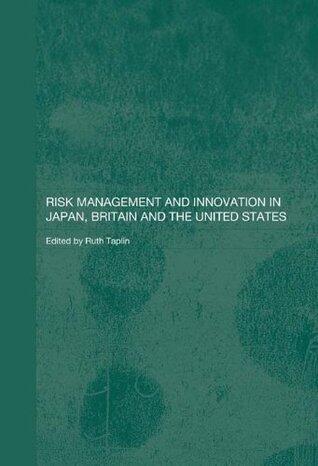 Risk Management and Innovation in Japan, Britain and the United States