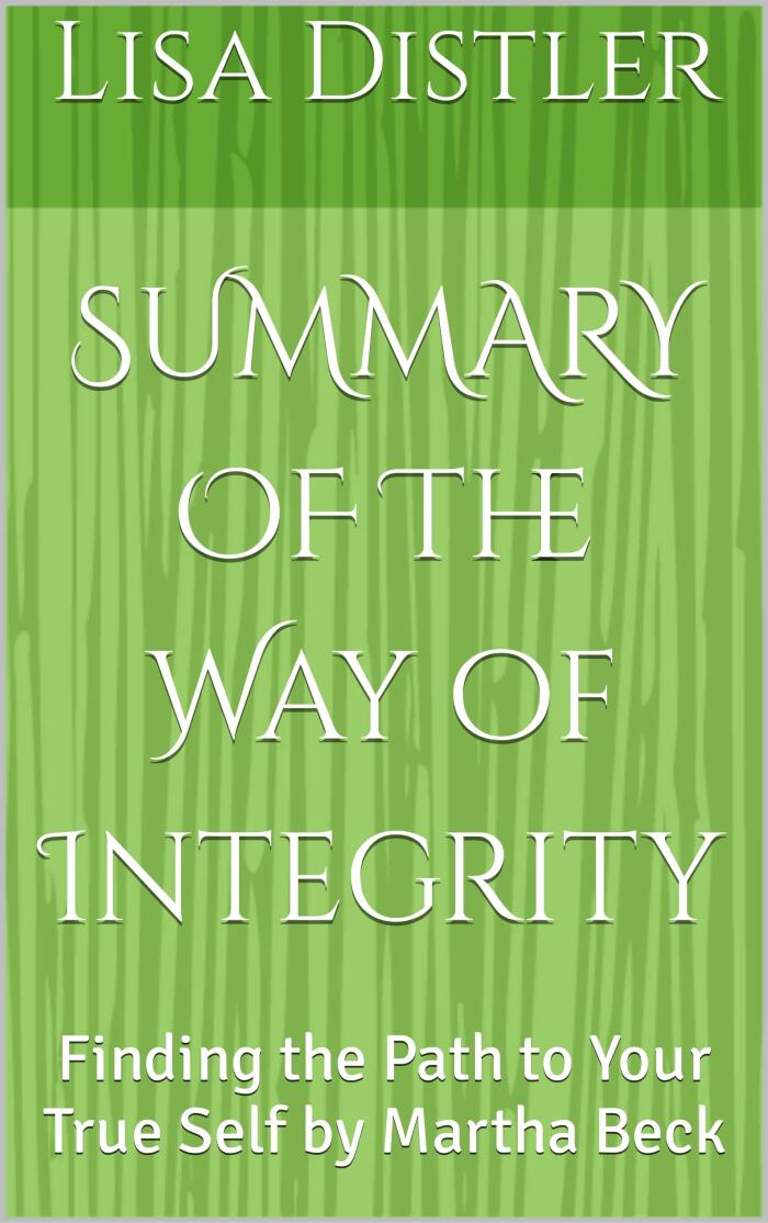 Summary of The Way of Integrity: Finding the Path to Your True Self