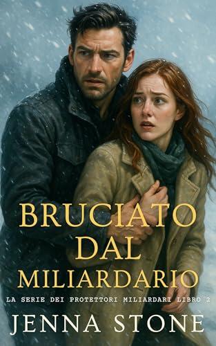 Bruciato dal miliardario: La serie The Billionaire Protectors - Libro 2
