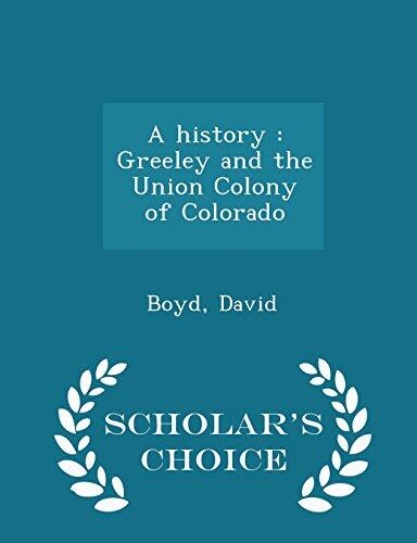 A history: Greeley and the Union Colony of Colorado - Scholar's Choice Edition