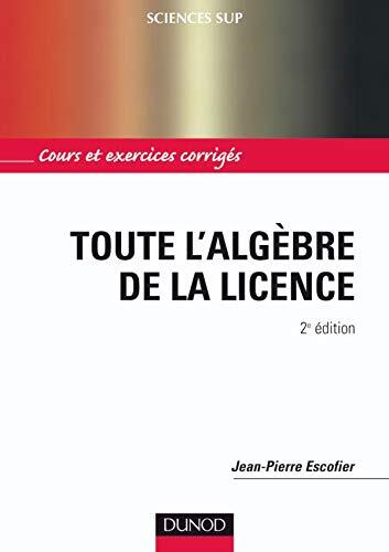 Toute L'algèbre De La Licence: Cours Et Exercices Corrigés