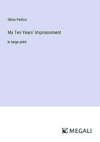 My Ten Years' Imprisonment: in large print