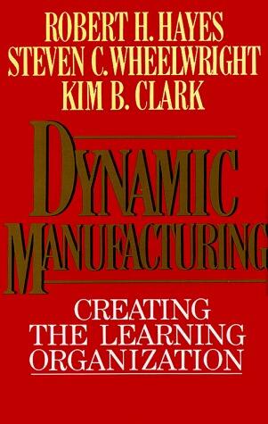 Dynamic Manufacturing: Creating the Learning Organization