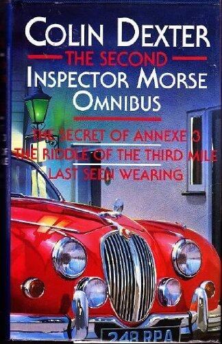 The Second Inspector Morse Omnibus: The Secret Of Annexe 3 / The Riddle Of Third Mile / Last Seen Wearing