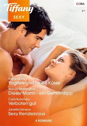 Verboten gut / Dieser Mann - ein Geheimtipp / Sexy Rendezvous / Yogitee und heiße Küsse