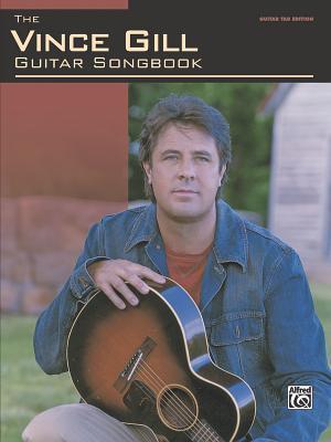 The Vince Gill Guitar Songbook: Guitar TAB