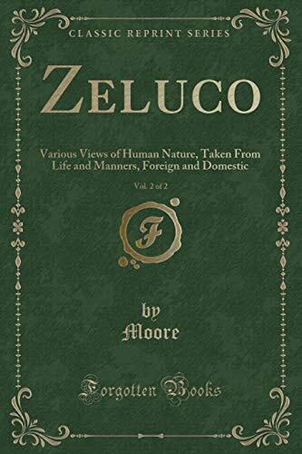 Zeluco, Vol. 2 of 2: Various Views of Human Nature, Taken from Life and Manners, Foreign and Domestic