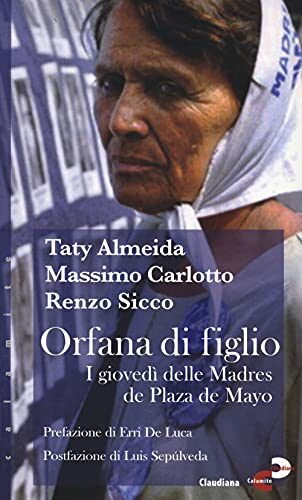 Orfana di figlio. I giovedì delle Madres de Plaza de Mayo