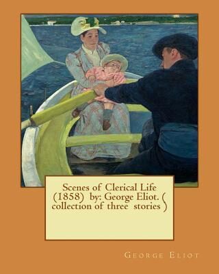 Scenes of Clerical Life (1858) by: George Eliot.