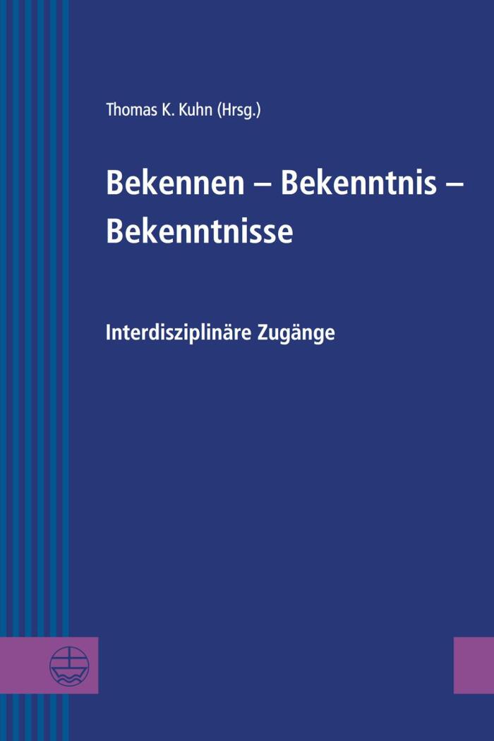 Bekennen, Bekenntnis, Bekenntnisse (Interdisziplinäre Zugänge 22)