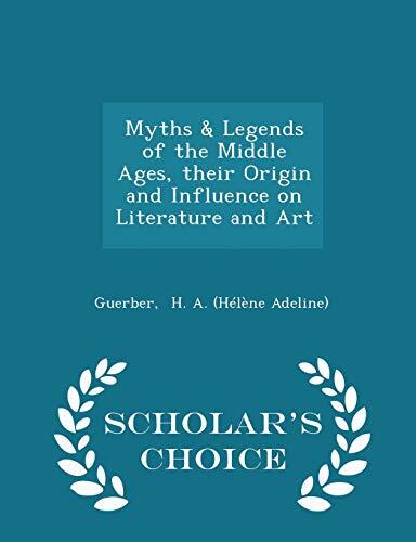 Myths & Legends of the Middle Ages, Their Origin and Influence on Literature and Art