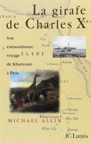 La girafe de Charles X: Son extraordinaire voyage de Kartoum à Paris