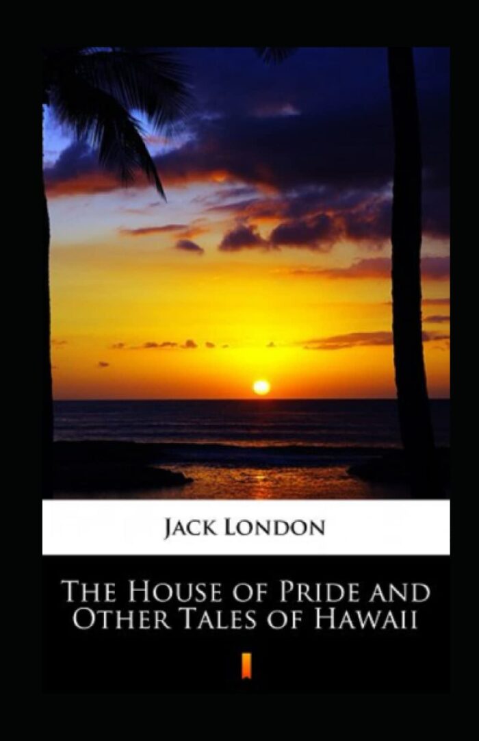The House of Pride and Other Tales of Hawaii Annotated
