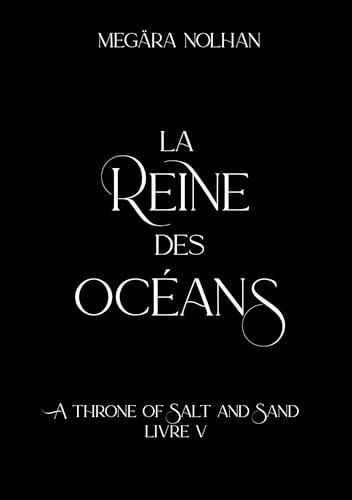 La Reine des Océans: le dernier tome de la saga de romantasy pirate (A Throne of Salt and Sand t. 5)