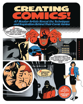 Creating Comics!: 47 Master Artists Reveal the Techniques and Inspiration Behind Their Comic Genius