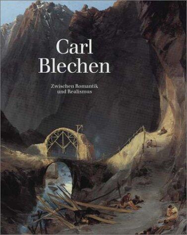 Carl Blechen: Zwischen Romantik Und Realismus
