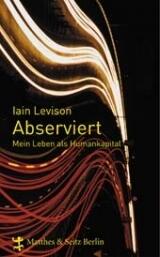 Abserviert. Mein Leben Als Humankapital