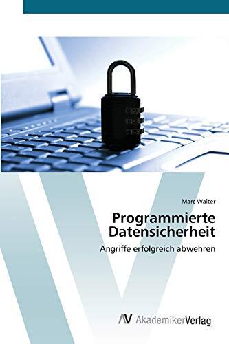 Programmierte Datensicherheit: Angriffe Erfolgreich Abwehren