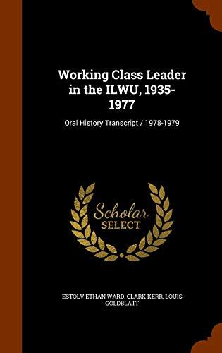 Working Class Leader in the ILWU, 1935-1977: Oral History Transcript / 1978-1979