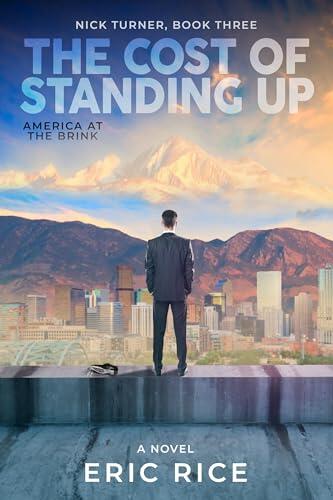 The Cost of Standing Up: America at the Brink (Nick Turner, Book Three) (America at the Brink,