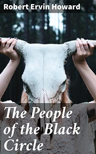 The People of the Black Circle: Mystical kingdoms, epic battles, and dark sorcery in the realm of high adventure
