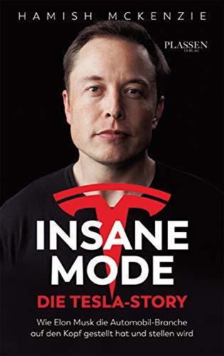 Insane Mode - Die Tesla-Story: Wie Elon Musk die Automobilbranche auf den Kopf gestellt hat und stellen wird