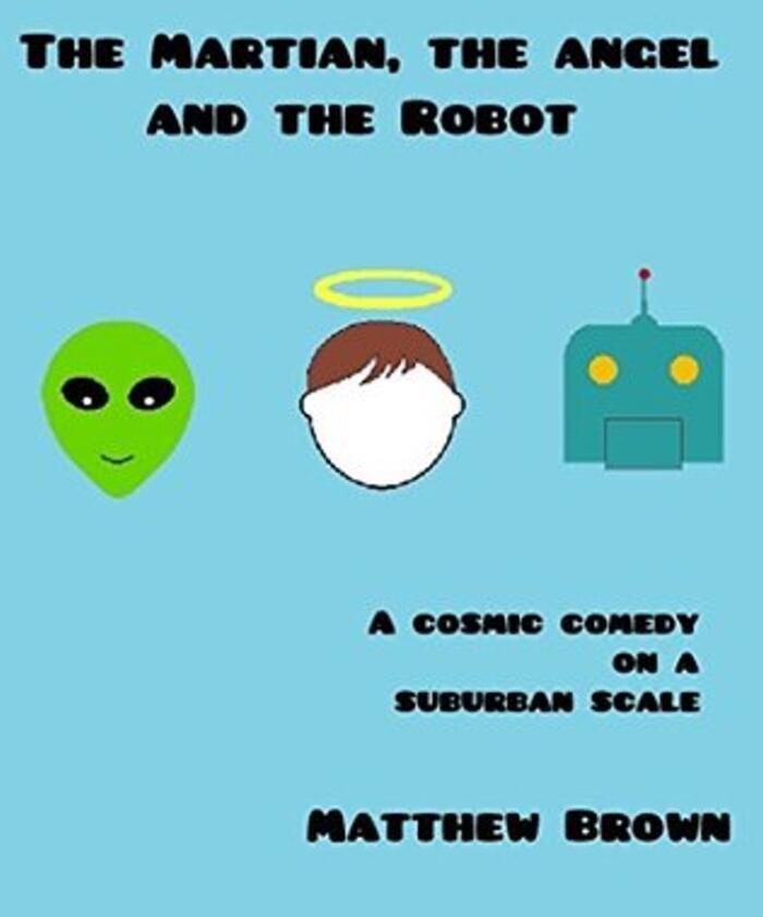 The Martian, the Angel and the Robot: A Cosmic Comedy on a Suburban Scale