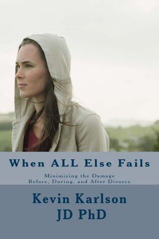 When ALL Else Fails: Minimizing the Damage Before, During, and After Divorce