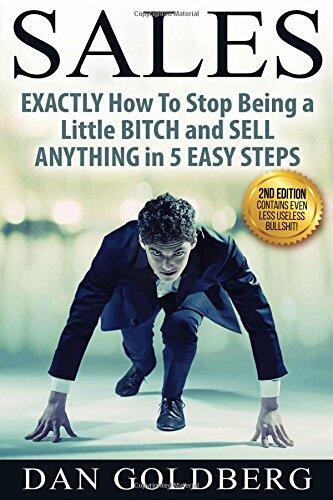 SALES: EXACTLY How To Stop Being a Little BITCH and SELL ANYTHING in 5 EASY Steps