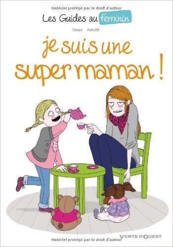 Les Guides au féminin - Tome 03: Je suis une super maman