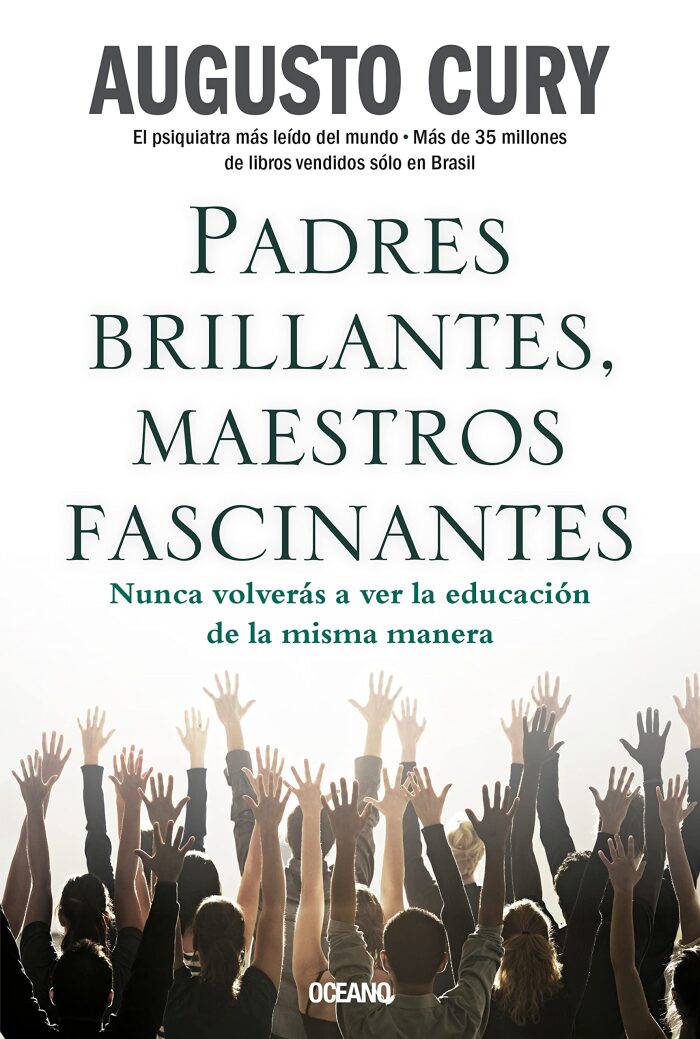 Padres brillantes, maestros fascinantes: Nunca volverás a ver la educación de la misma manera (Biblioteca Augusto Cury)