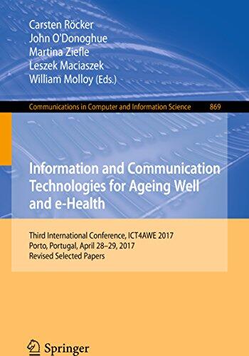 Information and Communication Technologies for Ageing Well and e-Health: Third International Conference, ICT4AWE 2017, Porto, Portugal, April 28-29, 2017, ... Computer and Information Science Book 869)