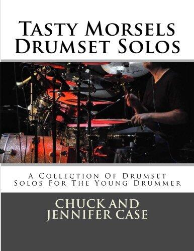 Tasty Morsels Drumset Solos: A Collection Of Drumset Solos For The Young Drummer