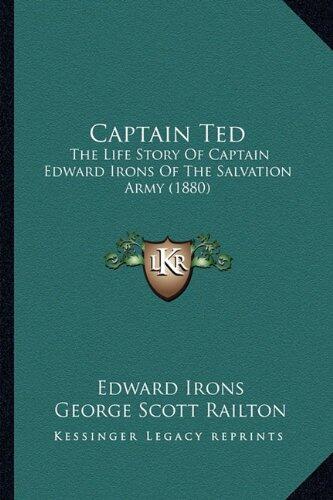 Captain Ted: The Life Story Of Captain Edward Irons Of The Salvation Army