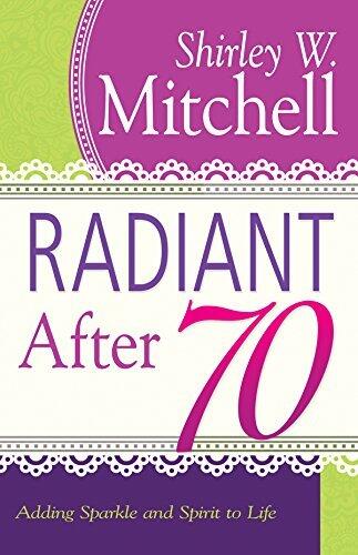 Radiant After 70: Adding Sparkle and Spirit to Life
