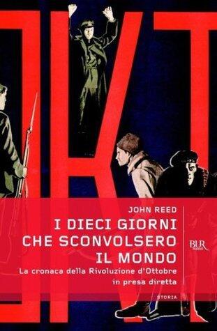I dieci giorni che sconvolsero il mondo: La cronaca della Rivoluzione d'Ottobre in presa diretta