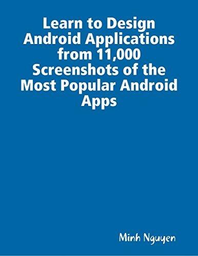 Learn to Design Android Applications from 11,000 Screenshots of the Most Popular Android Apps