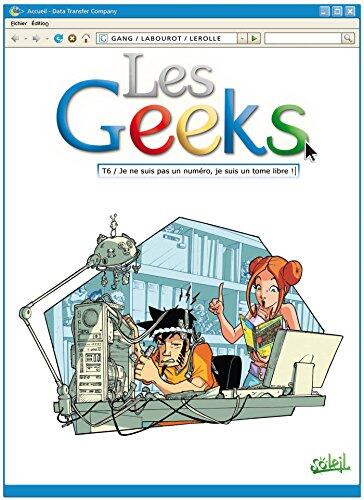 Les Geeks T06 : Je ne suis pas un numéro, je suis un tome libre !