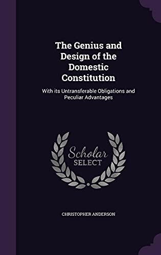 The Genius and Design of the Domestic Constitution: With its Untransferable Obligations and Peculiar Advantages