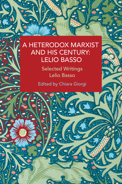 A Heterodox Marxist and His Century: Lelio Basso Selected Writings