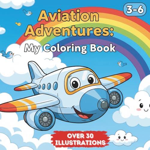 Aviation Adventures: Airplane Coloring Book for Kids Ages 3-6 | Fun Aircraft, Pilots, and Sky Scenes for Little Aviators: Explore the Skies with Easy ...