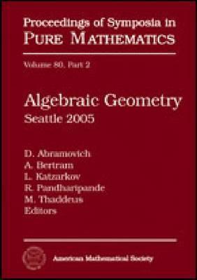Algebraic Geometry: Seattle 2005: 2005 Summer Research Institute, July 25- August 12. 2005, Unversity Of Washington, Seattle, Washington