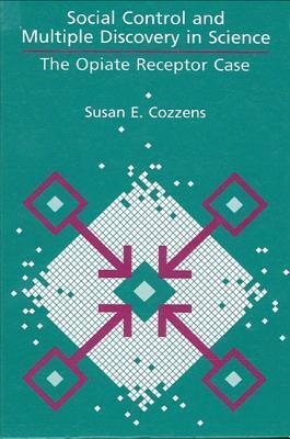 Social Control and Multiple Discovery in Science : the Opiate Receptor Case / Susan E. Cozzens