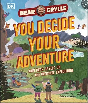 YOU Decide YOUR Adventure: Join Bear Grylls on the Ultimate Expedition
