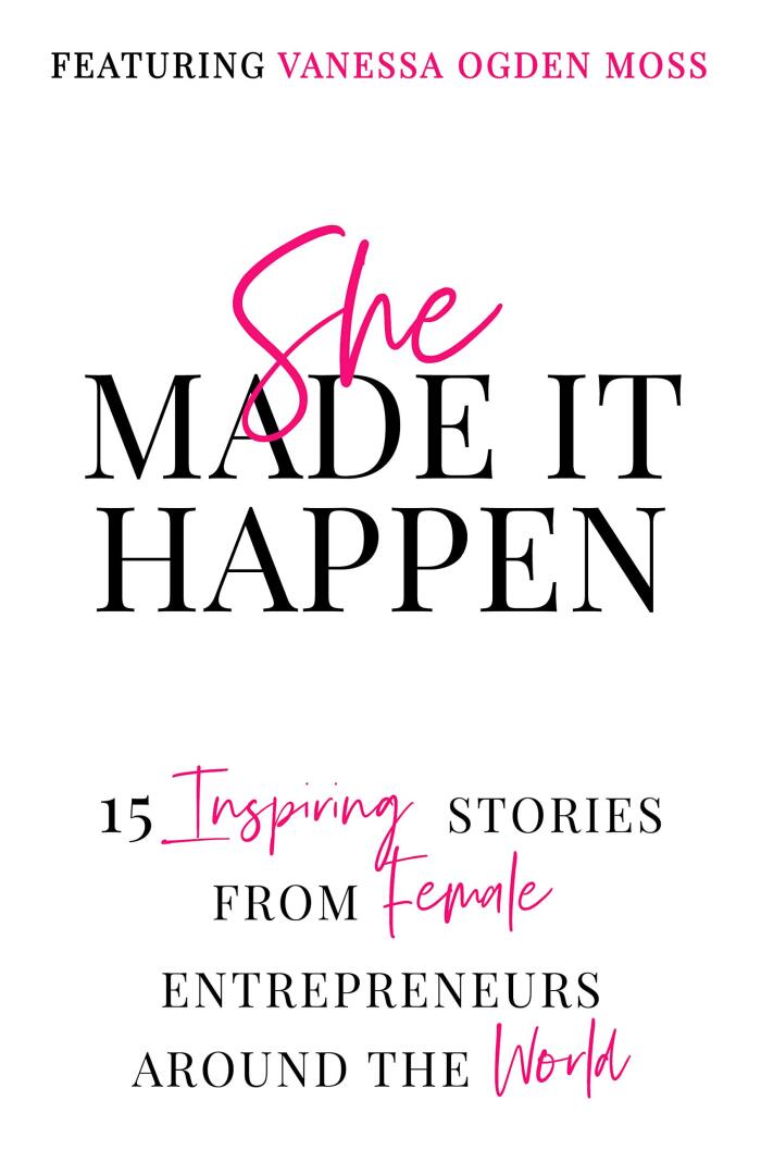 She Made It Happen: 15 Inspiring Stories from Female Entrepreneurs Around the World