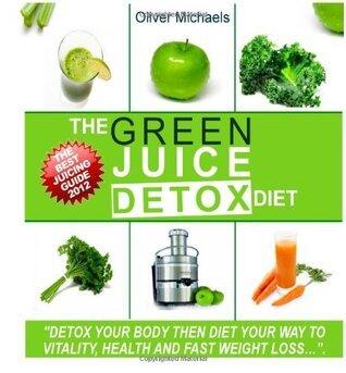 The Green 'Juice' Detox Diet.: "The amazing 'Juice' recipes get live nutrients, vitamins and minerals directly into your body".