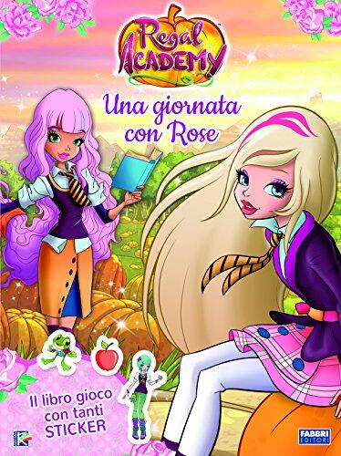 Regal Academy. Una giornata con Rose. Con adesivi