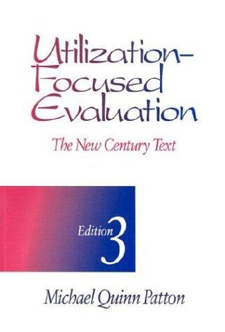 Utilization-Focused Evaluation: The New Century Text