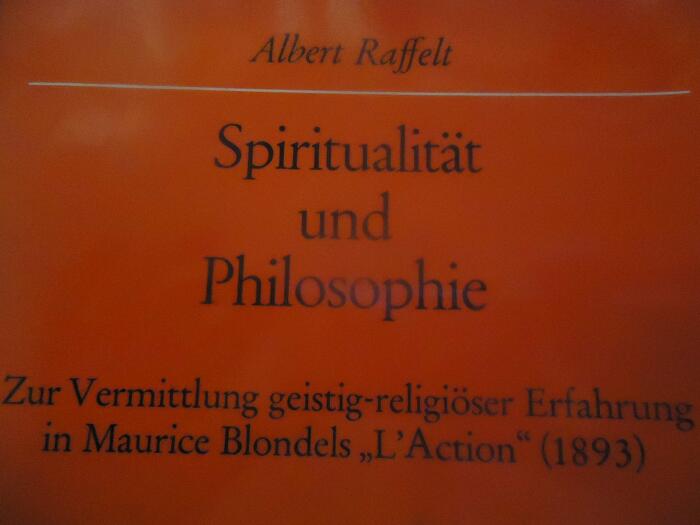 Spiritualität und Philosophie: Zur Vermittlung geistig-religiöser Erfahrung in Maurice Blondels "L'Action" (1893) (Freiburger theologische Studien)