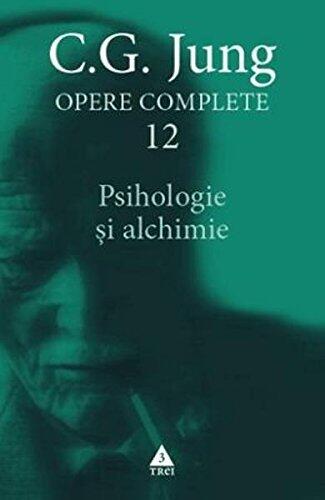 Opere complete 12: Psihologie si alchimie